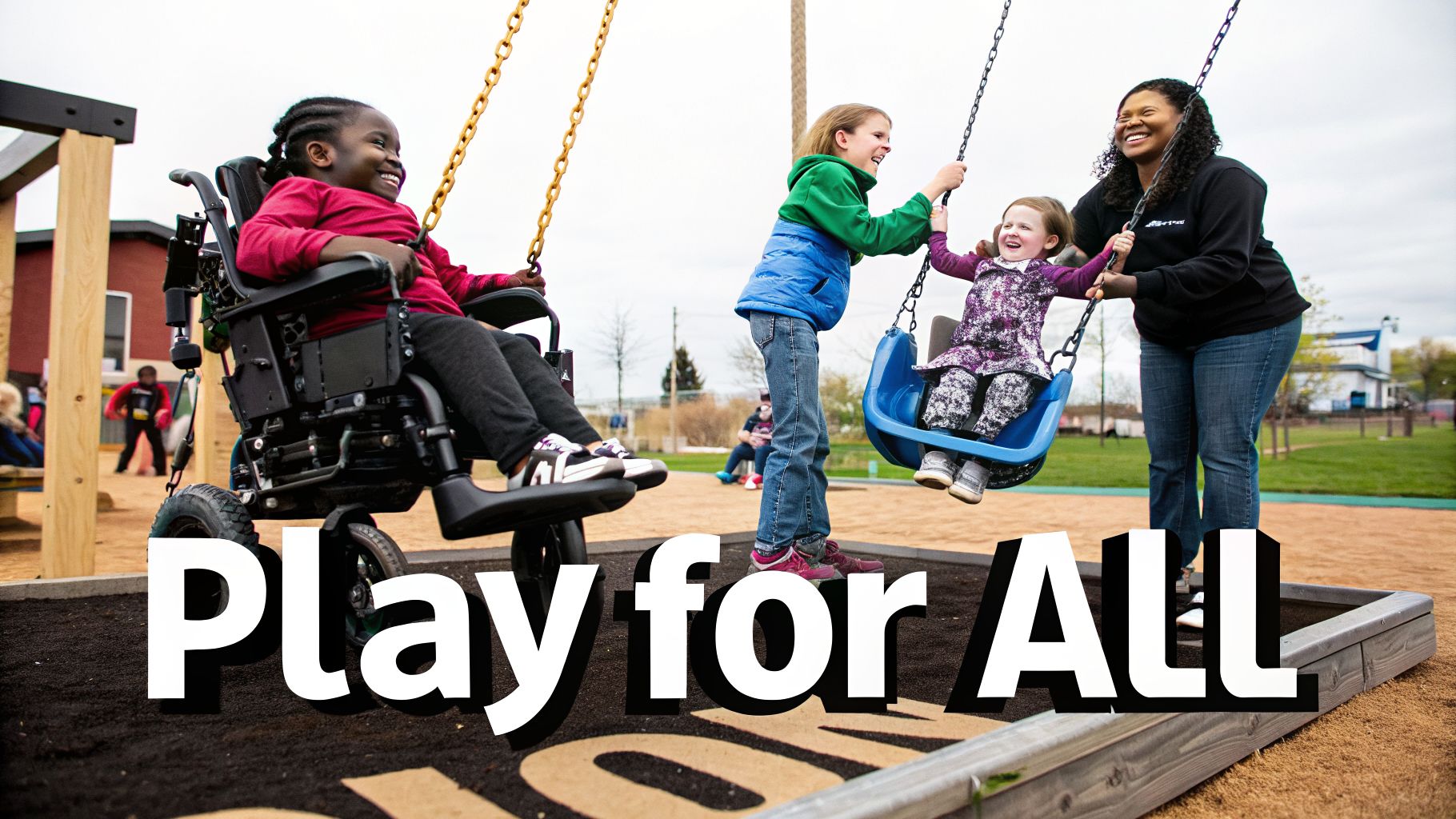 Happy children and an adult enjoy an inclusive playground with adaptive swings, embodying 'Play for All'.